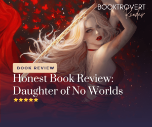 An illustrated image of a fierce woman with flowing blonde hair, wielding a glowing weapon, surrounded by swirling red fabric and embers. The text overlay reads "Honest Book Review: Daughter of No Worlds" with a 5-star rating and the "Booktrovert Reader" logo in the corner.