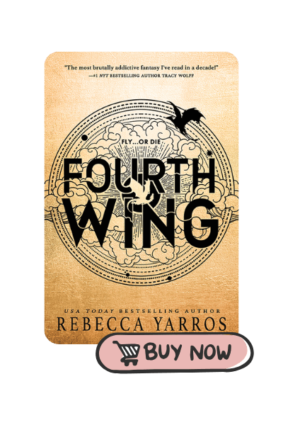 Promotional graphic for the book 'Fourth Wing' by Rebecca Yarros. The image shows the book cover with a gold background, featuring intricate cloud and star designs surrounding the title 'FOURTH WING.' A silhouette of a bird flies above the title, accompanied by the words 'Fly... or Die.' At the top, a quote praises the book as 'The most brutally addictive fantasy I've read in a decade!' At the bottom, it identifies Rebecca Yarros as a USA Today bestselling author. A 'Buy Now' button with a shopping cart icon is displayed below the cover.