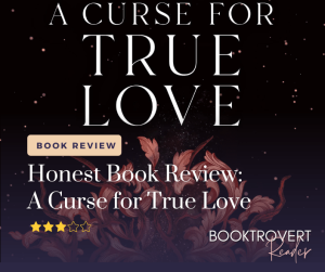 Image of A Curse of True love book cover. Book review text with Honest book review of a curse for true love. Image shows a 3 out of 5 star rating, Booktrovert reader logo at bottom right corner