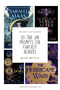 black text: 50 TBR JAr Prompts for Fantasy readers blog article. @booktrovertreader fantasy book covers in background. house of sky and breath, the ballad of never after, divine rivals, the hurricane wars