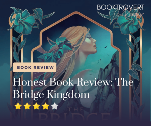 "Artistic cover featuring a side profile of a woman with flowing hair, surrounded by ornate floral designs and a mountainous backdrop. Text overlay reads: 'Book Review - Honest Book Review: The Bridge Kingdom' with a 4-star rating and 'Booktrovert Reader' branding in the corner."