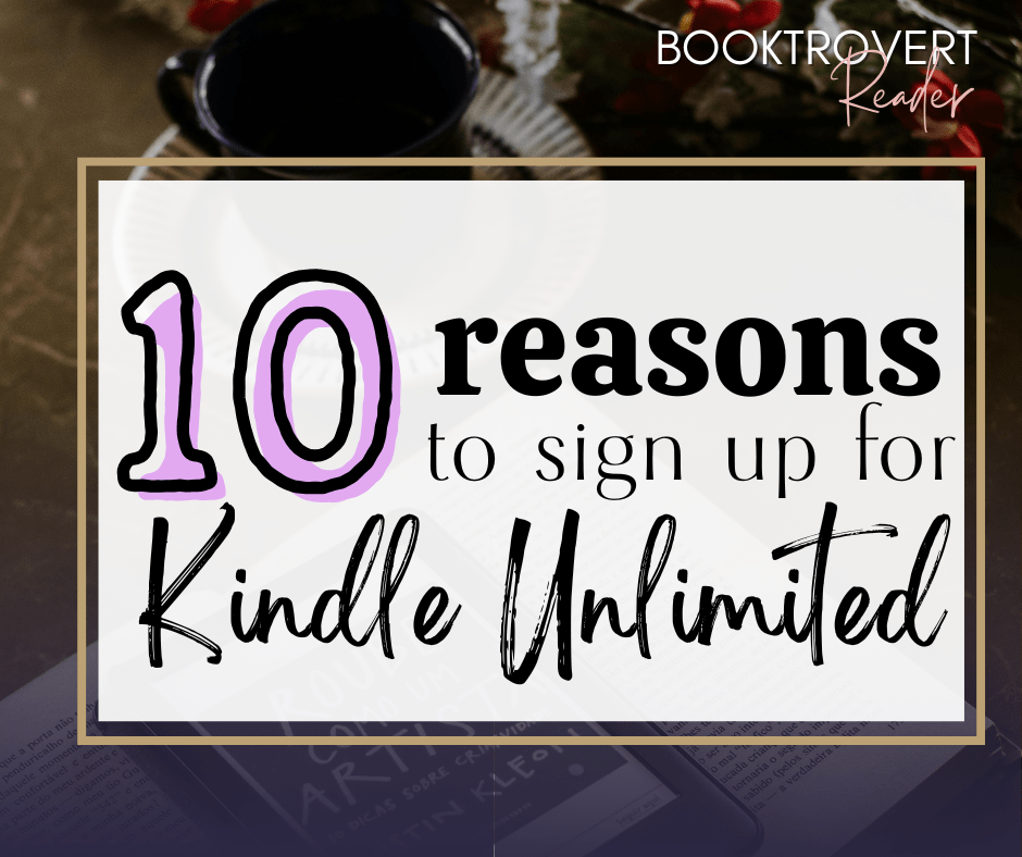 Graphic featuring the title ‘10 Reasons to Sign Up for Kindle Unlimited’ by Booktrovert Reader. The design includes a cozy reading aesthetic with an open book, coffee cup, and autumnal tones in the background—perfect for fantasy book lovers exploring Kindle Unlimited benefits.