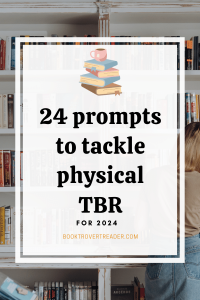black text: 24 prompts to tackle physical TBR for 2024 booktrovertreader.com bookshelf in the background