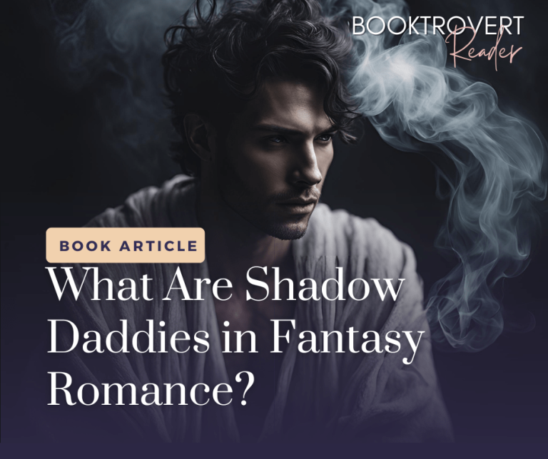 Dark and mysterious man surrounded by swirling smoke, representing the allure of 'Shadow Daddies' in fantasy romance. Text reads: 'Book Article - What Are Shadow Daddies in Fantasy Romance?' with the branding 'Booktrovert Reader' in the corner."
