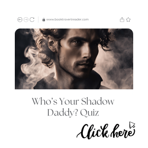 A digital mock-up of a web page from booktrovertreader.com features a brooding, dark-haired man surrounded by swirling smoke. His intense gaze and shadowed features create a mysterious and alluring aesthetic. Below the image, bold text reads: 'Who’s Your Shadow Daddy? Quiz,' inviting viewers to take the quiz. In the bottom right corner, the phrase 'Click here' is elegantly scripted with a cursor icon, encouraging interaction.