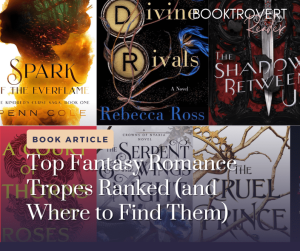 "Collage of popular fantasy romance book covers including Divine Rivals by Rebecca Ross, The Shadow Between Us, Spark of the Everflame, A Court of Thorns and Roses, The Serpent and the Wings of Night, and The Cruel Prince. Text overlay reads: 'BOOK ARTICLE – Top Fantasy Romance Tropes Ranked (and Where to Find Them)'."