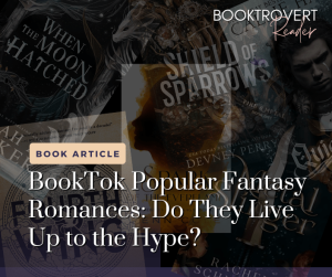 Collage of booktok popular fantasy romance book covers including When the Moon Hatched, Shield of Sparrows, and Fourth Wing featured in a Booktrovert Reader article questioning if hyped romantasy books live up to expectations.