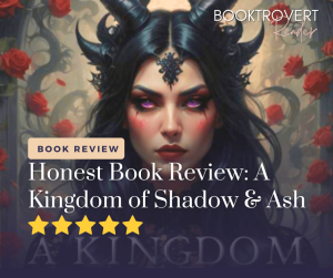 Dark fantasy book review graphic for A Kingdom of Shadow & Ash featuring a fierce female character with horns and glowing eyes, surrounded by red roses – rated 5 stars by Booktrovert Reader.