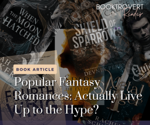Collage of popular fantasy romance book covers including When the Moon Hatched, Shield of Sparrows, and Fourth Wing featured in a Booktrovert Reader article questioning if hyped romantasy books live up to expectations.