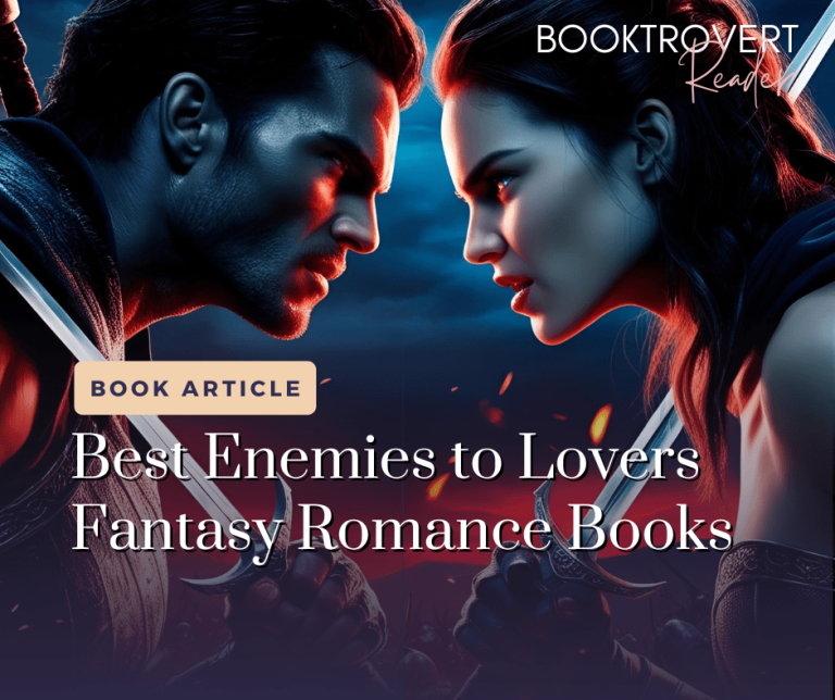 Blog article graphic titled ‘Best Enemies to Lovers Fantasy Romance Books’ by Booktrovert Reader. The image shows two fierce characters—a man and woman—facing each other with swords drawn, capturing the tension and chemistry of the enemies-to-lovers trope in fantasy romance novels.