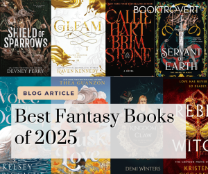Blog article graphic titled ‘Best Fantasy Books of 2025’ by Booktrovert Reader, featuring a collage of popular fantasy and romantasy book covers including Shield of Sparrows, Gleam, Brimstone, and Servant of Earth. Perfect for readers searching for the best fantasy book recommendations, new fantasy releases, and trending romantasy reads of 2025.