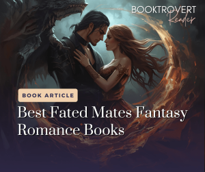“Blog article graphic titled ‘Best Fated Mates Fantasy Romance Books’ by Booktrovert Reader. The image features a magical fantasy couple embracing within a glowing ring of fire, with a dragon in the background—symbolizing the fated mates trope in romantasy novels.”
