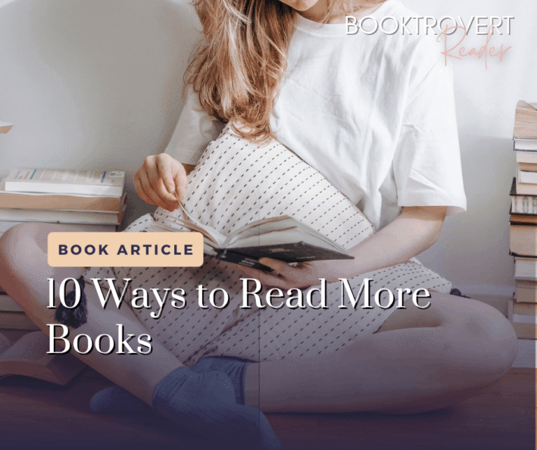Woman sitting on the floor reading a book beside stacks of books with text reading “10 Ways to Read More Books.” with the Booktrovert Reader logo at the top right