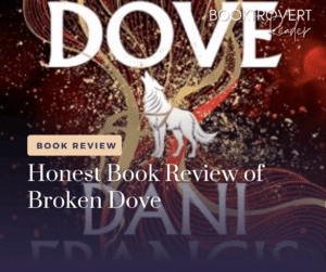 Honest book review of Broken Dove by Dani Francis featuring the dark red, gold, black, and white fantasy book cover with a flying white dove, decorative wings, and Booktrovert Reader branding.