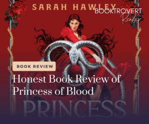 Honest book review of Princess of Blood by Sarah Hawley featuring a dark haired woman in a flowing red gown surrounded by silver serpents against a deep red fantasy background.